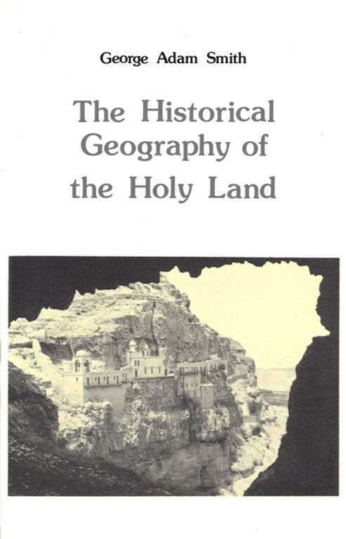 the historical geography of the holy land / george adam smith
